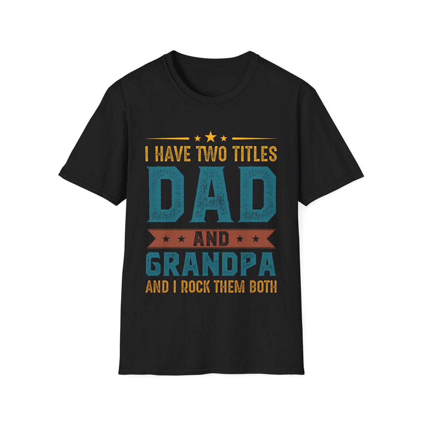 Funny I Have Two Titles Dad And Grandpa I Rock Them Both T-Shirt