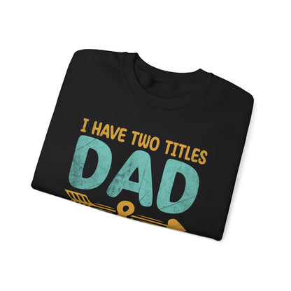 I Have Two Titles Dad And Grandpa I Rock Them Both Sweatshirts