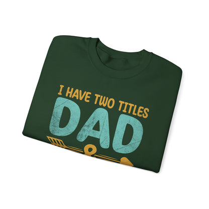 I Have Two Titles Dad And Grandpa I Rock Them Both Sweatshirts