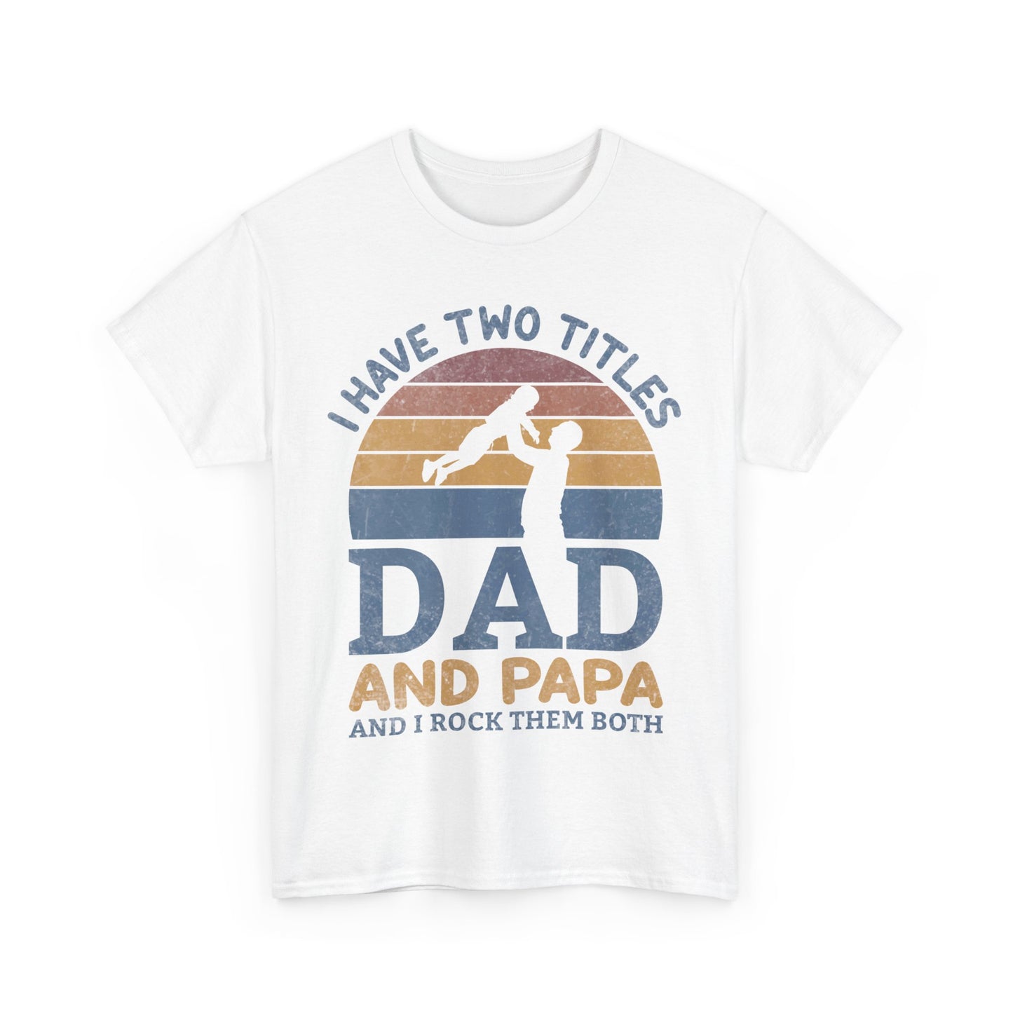 I Have Two Title Dad And Papa Shirt