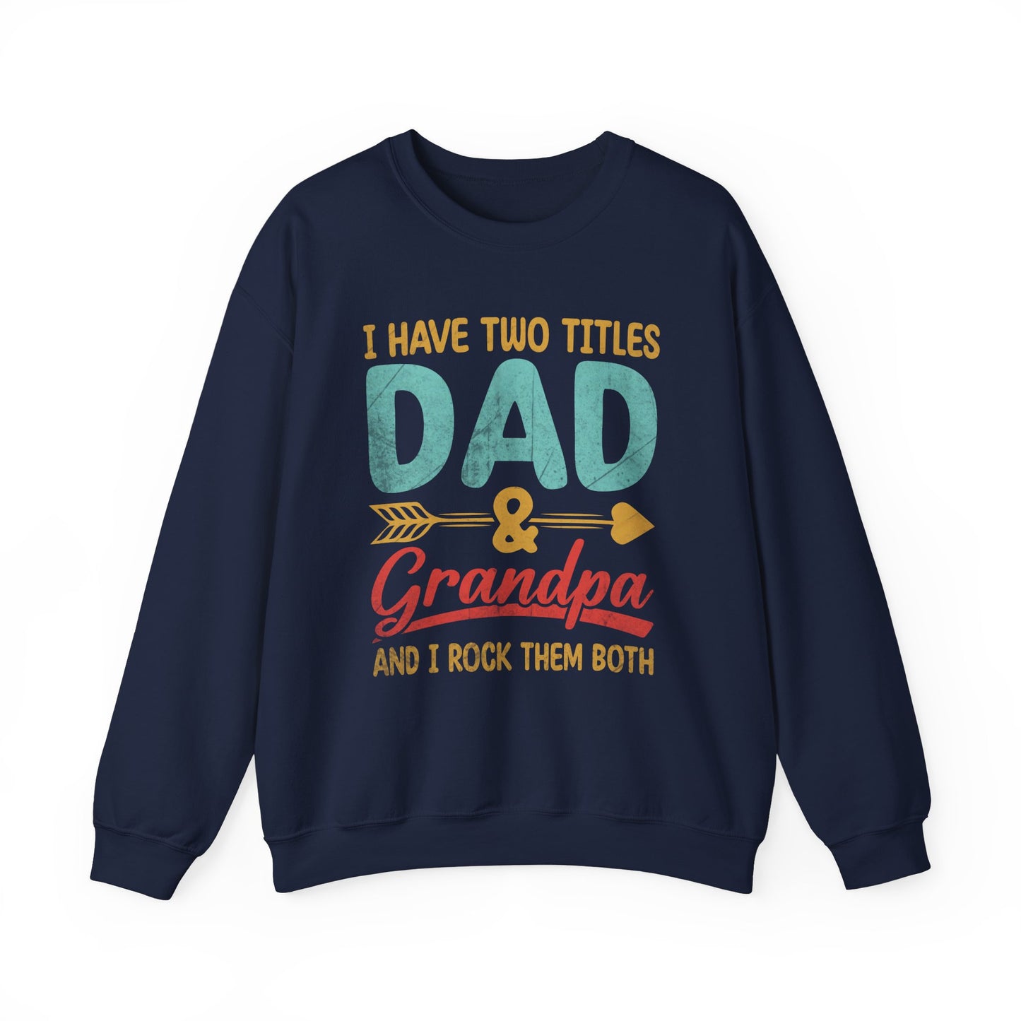 I Have Two Titles Dad And Grandpa I Rock Them Both Sweatshirts