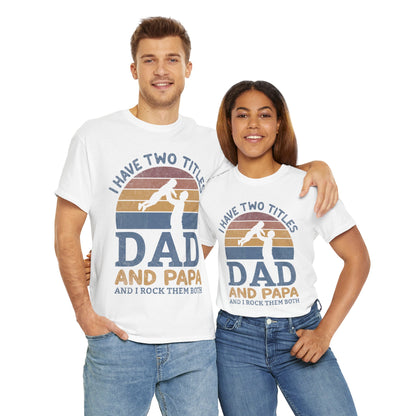 I Have Two Title Dad And Papa Shirt