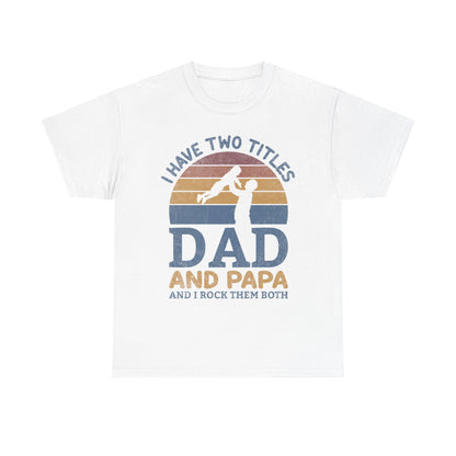 I Have Two Title Dad And Papa Shirt