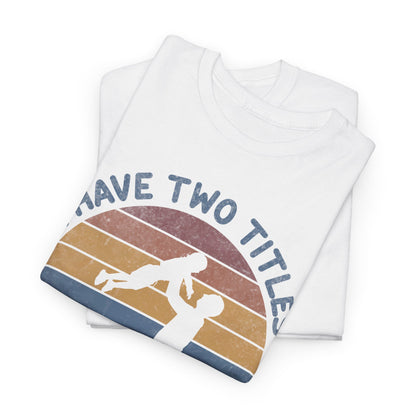 I Have Two Title Dad And Papa Shirt