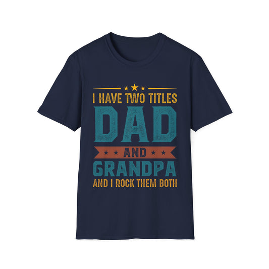 Funny I Have Two Titles Dad And Grandpa I Rock Them Both T-Shirt